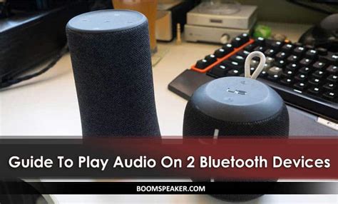 how to play music on two bluetooth devices while also considering the impact of ambient noise on sound quality