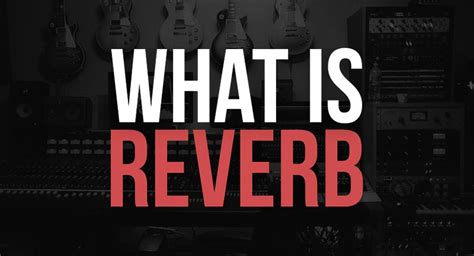 reverb meaning in music: the echo of sound and its musical significance