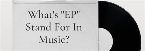 whats ep stand for in music? exploring the evolution and significance of EPs in contemporary music